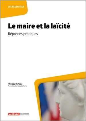 Le maire et la laïcité : réponses pratiques - Philippe Bluteau