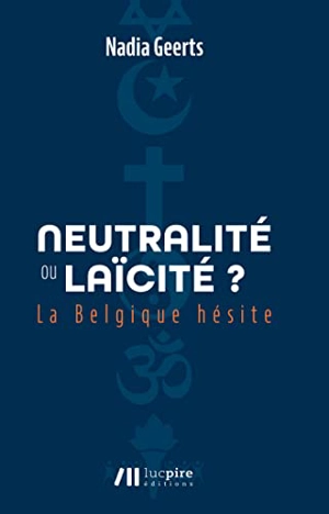 Neutralité ou laïcité ? : la Belgique hésite - Nadia Geerts