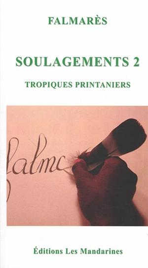Soulagements. Vol. 2. Tropiques printaniers - Falmarès