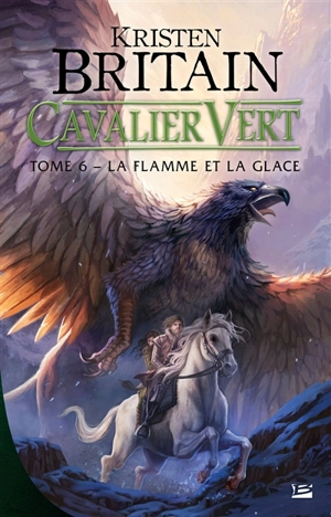 Cavalier vert. Vol. 6. La flamme et la glace - Kristen Britain