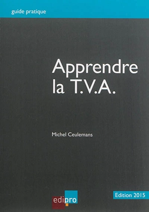 Apprendre la TVA : initiation au fonctionnement du système de la TVA et notions de base - Michel Ceulemans