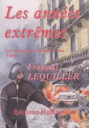 Les aventures d'Isabelle Colas. Vol. 2. Les années extrêmes - François Lequiller