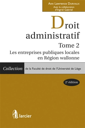 Droit administratif. Vol. 2. Les entreprises publiques locales en région wallonne - Ann Lawrence Durviaux