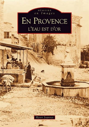 En Provence, l'eau est d'or - Henri Joannet