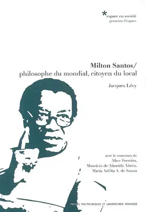 Milton Santos : philosophe du mondial, citoyen du local - Jacques Lévy