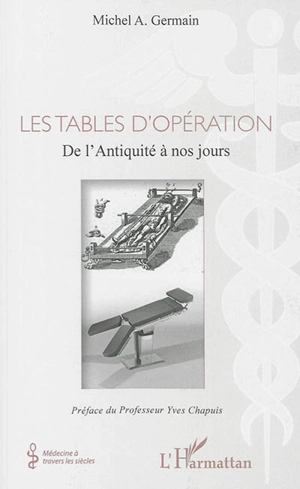 Les tables d'opération : de l'Antiquité à nos jours - Michel Germain