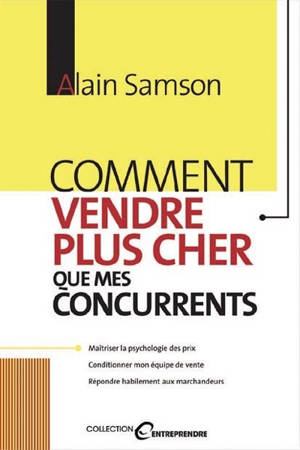 Comment vendre plus cher que mes concurrents - Alain Samson