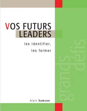 Vos futurs leaders : les identifier, les former - Alain Samson