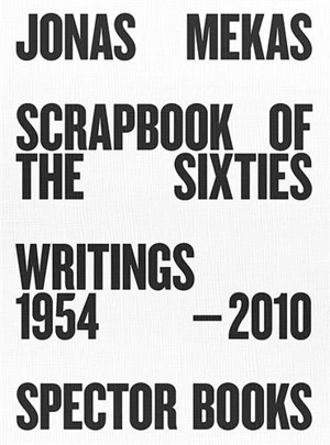 Jonas Mekas Scrapbook of the Sixties Writings 1954-2010 - Jonas Mekas