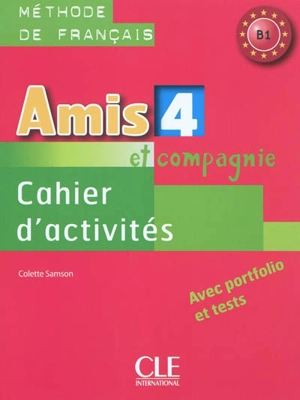 Amis et compagnie 4 : méthode de français B1 : cahier d'activités, avec portfolio et tests - Colette Samson