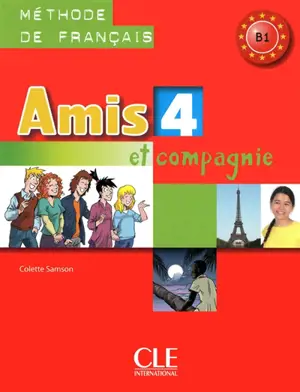 Amis et compagnie 4 : méthode de français B1 : livre de l'élève - Colette Samson