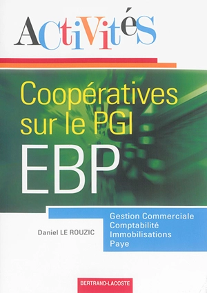 Activités coopératives sur le Progiciel de gestion intégré EBP : gestion commerciale, comptabilité, immobilisations, paye - Daniel Le Rouzic