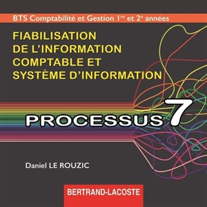 BTS comptabilité et gestion 1re et 2e années : fiabilisation de l'information comptable et système d'information, processus 7 : CD professeur - Daniel Le Rouzic