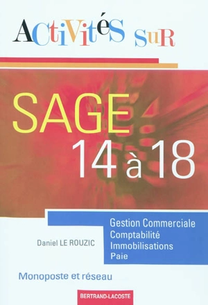 Activités sur Sage 14 à 18 : monoposte et réseau : gestion commerciale, comptabilité, immobilisations et paie - Daniel Le Rouzic