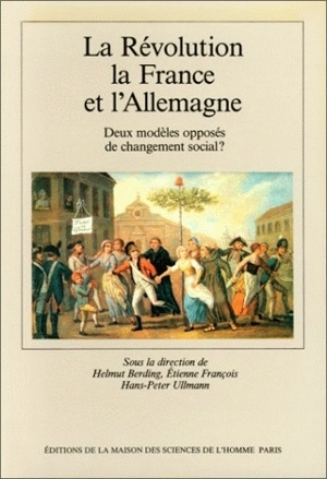 La Révolution, la France et l'Allemagne : deux modèles opposés de changement social ? - Helmut Berding