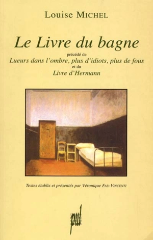 Le livre du bagne. Lueurs dans l'ombre, plus d'idiots, plus de fous. Le livre d'Hermann - Louise Michel