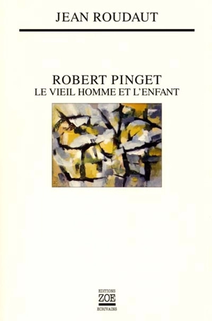 Robert Pinget : le vieil homme et l'enfant - Jean Roudaut