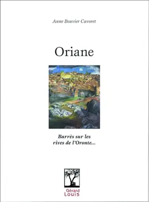 Oriane : Barrès sur le rives de l'Oronte... - Anne Bouvier Cavoret