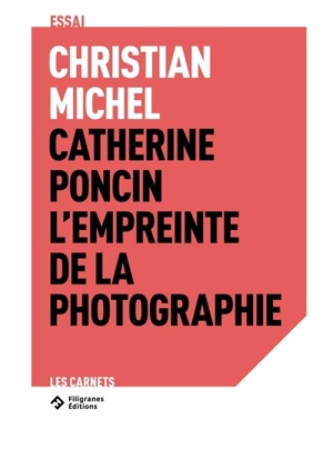 Catherine Poncin : l'empreinte de la photographie : essai - Christian Michel