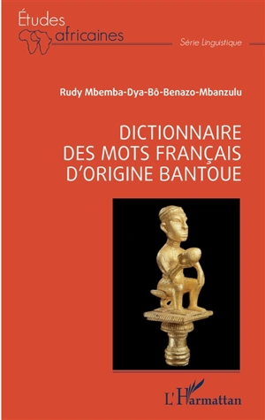 Dictionnaire des mots français d'origine bantoue - Rudy Mbemba-dia-Bô-Benazo-Mbanzulu