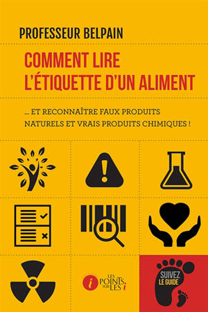 Comment lire l'étiquette d'un aliment... : et reconnaître faux produits naturels et vrais produits chimiques ! - Daniele Bianchi