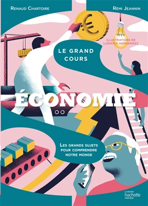 Le grand cours : économie : les grands sujets pour comprendre notre monde - Renaud Chartoire