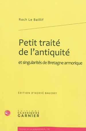 Petit traité de l'antiquité et singularités de Bretagne armorique - Roch Le Baillif de La Rivière