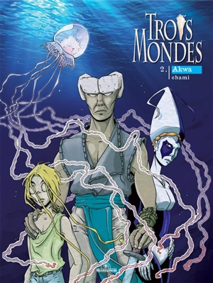 Trois mondes. Vol. 2. Akwa - Chami