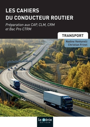 Les cahiers du conducteur routier : préparation aux CAP, CLM, CRM et bac pro CTRM - Christian Frinel