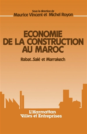 Economie de la construction au Maroc : Rabat-Sale et Marrakech - CENTRE DE RECHERCHES ECONOMIQUES (Saint-Etienne)