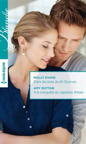 Dans les bras du Dr Duncan. A la conquête du capitaine Wilder - Molly Evans