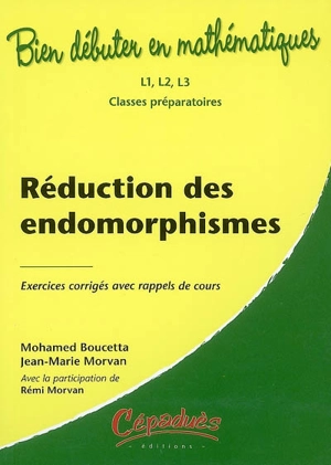 Réduction des endomorphismes : exercices corrigés avec rappels de cours : L1, L2, L3, classes préparatoires - Mohamed Boucetta
