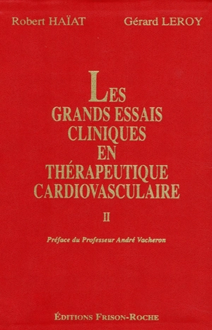 Les grands essais cliniques en thérapeutique cardiovasculaire. Vol. 2 - Robert Haïat