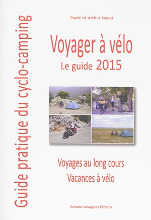 Voyager à vélo : guide pratique du cyclo-camping 2015 - Paule David