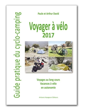 Voyager à vélo : guide pratique du cyclo-camping 2017 - Paule David