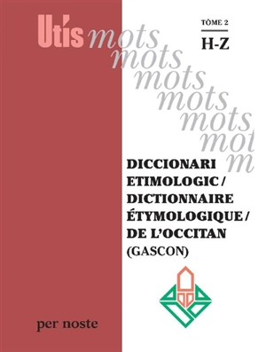 Diccionari etimologic. Vol. 2. H-Z. Dictionnaire étymologique de l'occitan (gascon). Vol. 2. H-Z - Patric Guilhemjoan