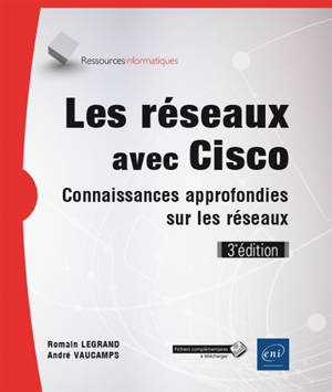 Les réseaux avec Cisco : connaissances approfondies sur les réseaux - Romain Legrand