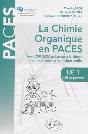 La chimie organique en PACES : UE1 et UE spé pharmacie : avec 250 QCM présentant la chimie des médicaments (principes actifs) - Claude Gros