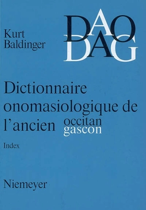 Dictionnaire onomasiologique de l'ancien occitan et de l'ancien gascon : index : nos 1-1185, A, L'univers, I, Le ciel et l'athmosphère, II, La Terre, III, Les plantes, d'après le Begriffssystem de Hallig-Wartburg - Kurt Baldinger