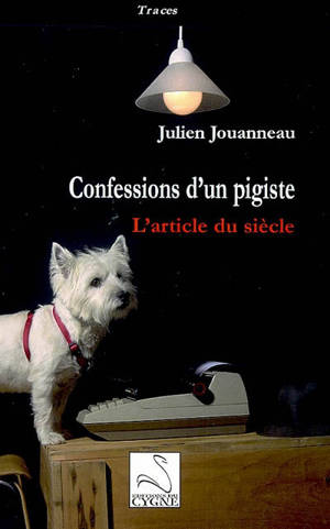 Confessions d'un pigiste : l'article du siècle - Julien Jouanneau