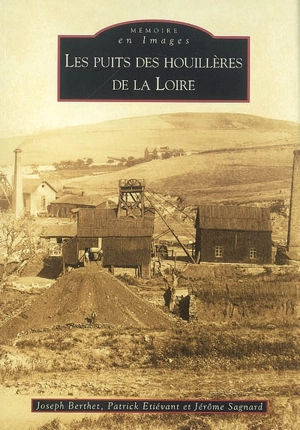 Les puits des houillères de la Loire - Joseph Berthet