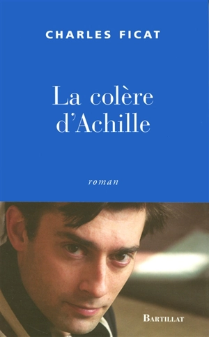 La colère d'Achille - Charles Ficat