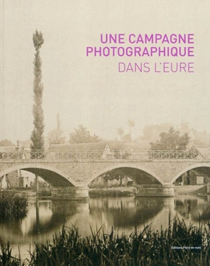 Une campagne photographique dans l'Eure : au temps de l'impressionnisme : écho contemporain avec Daniel Quesney - Daniel Quesney