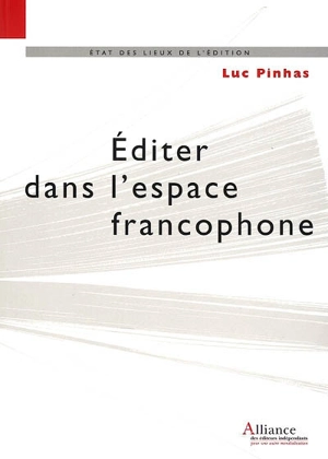 Editer dans l'espace francophone : législation, diffusion, distribution et commercialisation du livre - Luc Pinhas