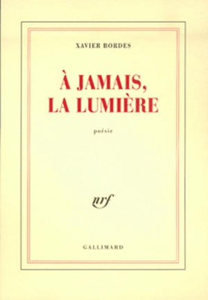 A jamais la lumière - Xavier Bordes