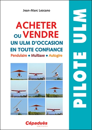 Acheter ou vendre un ULM d'occasion en tout confiance : pendulaire, multiaxe, autogire - Jean-Marc Lezcano