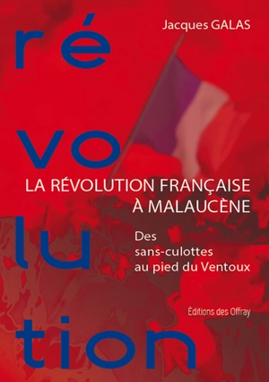 La Révolution française à Malaucène : des sans-culottes au pied du Ventoux - Jacques Galas