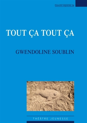 Tout ça tout ça : théâtre - Gwendoline Soublin