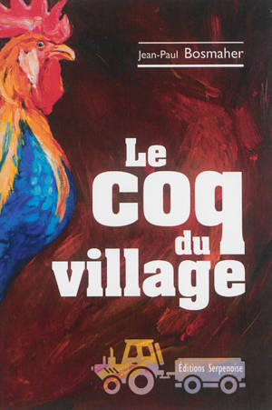 Le coq du village - Jean-Paul Bosmaher