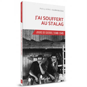 Jours de guerre : 1940-1945. Vol. 5. J'ai souffert au stalag